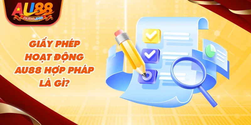 Giấy phép hoạt động Au88 hợp pháp là gì?