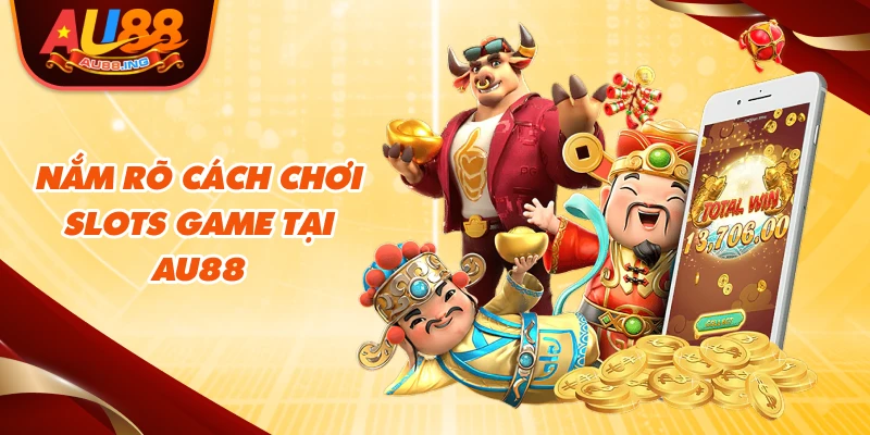 Nắm rõ cách chơi slots game tại Au88
