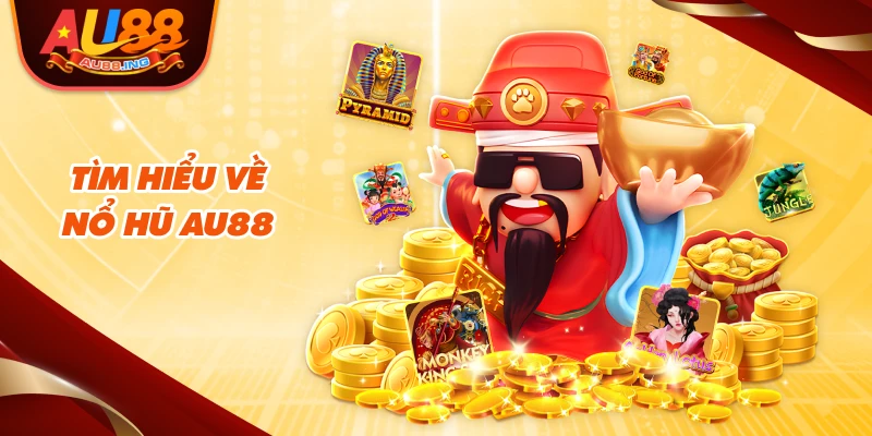 Tìm hiểu về nổ hũ Au88